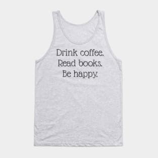 Drink Coffee. Read books. Be happy. Tank Top